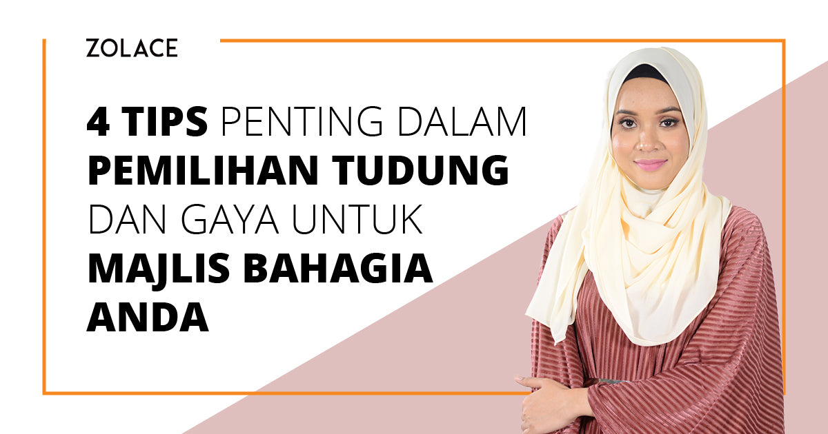 4 Tips Penting Dalam Pemilihan Tudung Dan Gaya Untuk Majlis Bahagia Anda - Hijab Friday