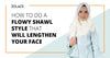 How To Do A Flowy Shawl Style That Will Lengthen Your Face-Hijab Friday