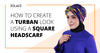 How to Create Yuna’s Trademark Turban Style With a Square Headscarf - Hijab Friday