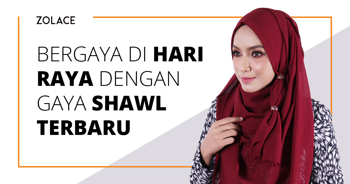Tutorial Shawl Yang Istimewa Untuk Menyerlahkan Penampilan Anda Di Hari Raya - Hijab Friday