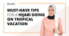 Must-Have Tips For A Hijabi Going On Tropical Vacation- Hijab Friday