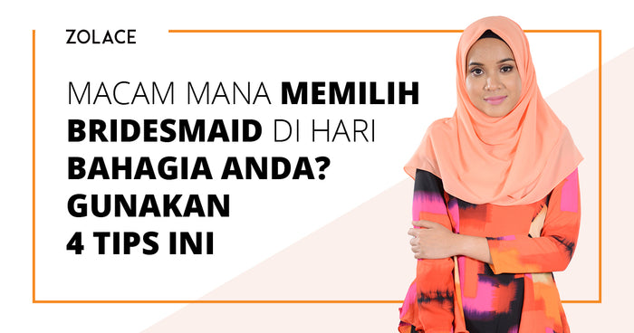 Macam Mana Memilih Bridesmaid Di Hari Bahagia Anda ? Gunakan 4 Tips ini- Hijab Friday