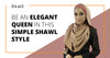 Be an Elegant Queen in This Simple Shawl Style - Hijab Friday