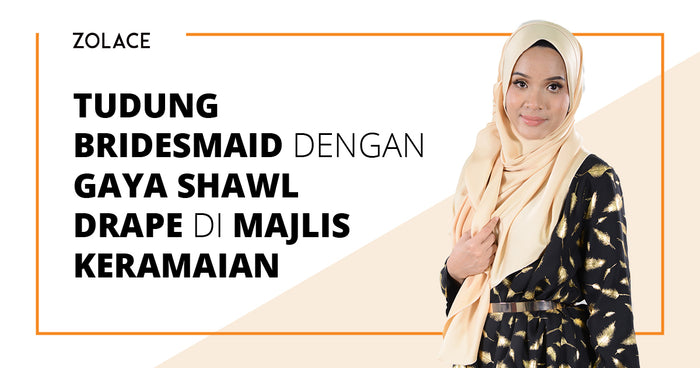 Tudung Bridesmaid Dengan Gaya Shawl Drape di Majlis Keramaian - Hijab Friday