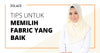 Tips Untuk Memilih Fabrik Tudung Yang Baik- Hijab Friday