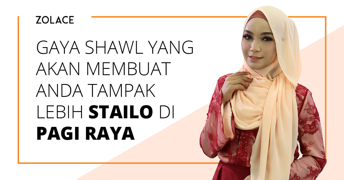 Tutorial Shawl Yang Akan Membuatkan Anda Tampak Lebih Stailo Di Pagi Raya - Hijab Friday